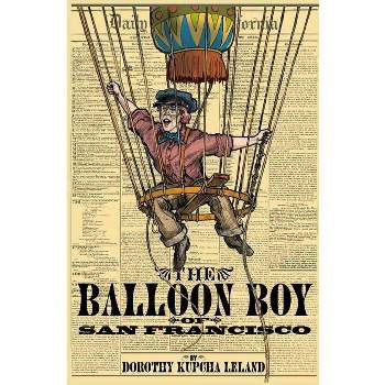 The Balloon Boy of San Francisco - by  Dorothy Kupcha Leland (Paperback)