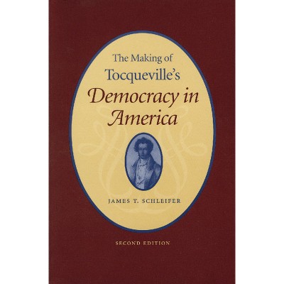 The Making of Tocqueville's "Democracy in America" - 2nd Edition by  James T Schleifer (Paperback)