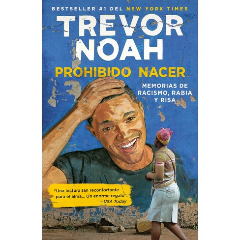 Prohibido Nacer: Memorias de Racismo, Rabia Y Risa. / Born a Crime: Stories from a South African Childhood - by  Trevor Noah (Paperback) - image 1 of 1