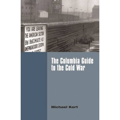 The Columbia Guide to the Cold War - (Columbia Guides to American History and Cultures) Annotated by  Michael Kort (Paperback)