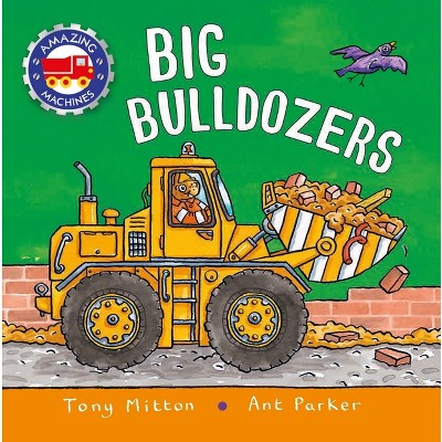 Amazing Machines: Big Bulldozers - by Tony Mitton