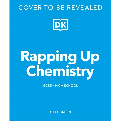 Rapping Up Chemistry - (DK Rapping with Science Teacher) by  DK (Paperback)
