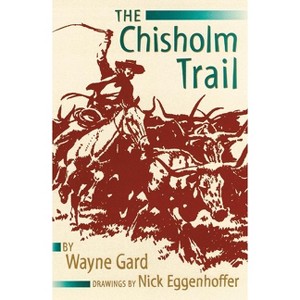 The Chisholm Trail - by  Wayne Gard & Nick Eggenhofer (Paperback) - 1 of 1