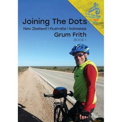 Joining the Dots New Zealand, Australia, Indonesia - by  Grum Frith (Paperback)