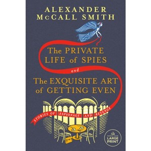 The Private Life of Spies and the Exquisite Art of Getting Even - Large Print by  Alexander McCall Smith (Paperback) - 1 of 1