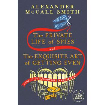 The Private Life of Spies and the Exquisite Art of Getting Even - Large Print by  Alexander McCall Smith (Paperback)