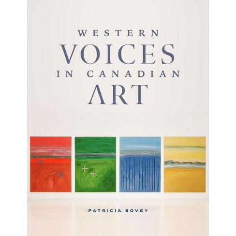 Western Voices In Canadian Art - By Patricia Bovey (hardcover) : Target