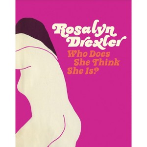 Rosalyn Drexler: Who Does She Think She Is? - by  Katy Siegel (Hardcover) - 1 of 1