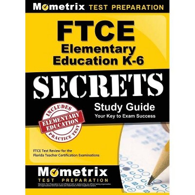 Ftce Elementary Education K-6 Secrets Study Guide - by  Mometrix Media LLC & Mometrix Test Preparation (Hardcover)