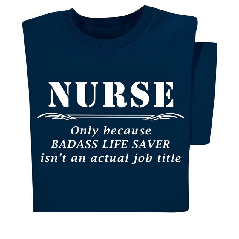 Collections Etc Nurse Only Because Life Saver Isnt An Actual Job Title T-Shirt, 3 of 5