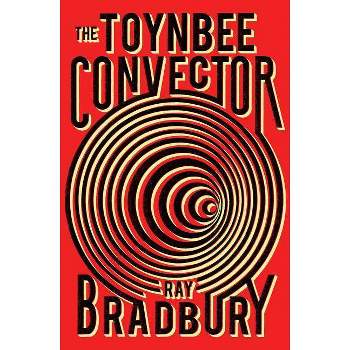 The Toynbee Convector - by  Ray D Bradbury (Paperback)