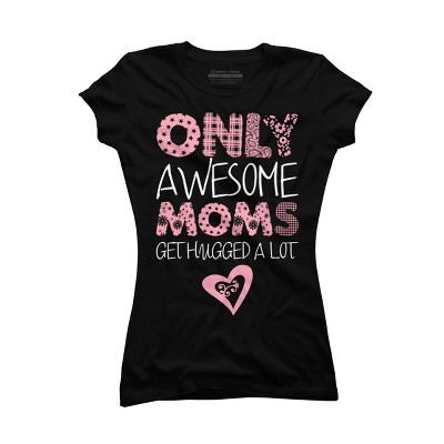 Junior's Design By Humans Only Awesome Moms Get Hugged A Lot By growngratitude T-Shirt