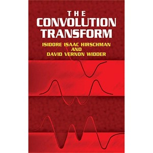 The Convolution Transform - (Dover Books on Mathematics) by  Isidore Isaac Hirschman & David V Widder (Paperback) - 1 of 1