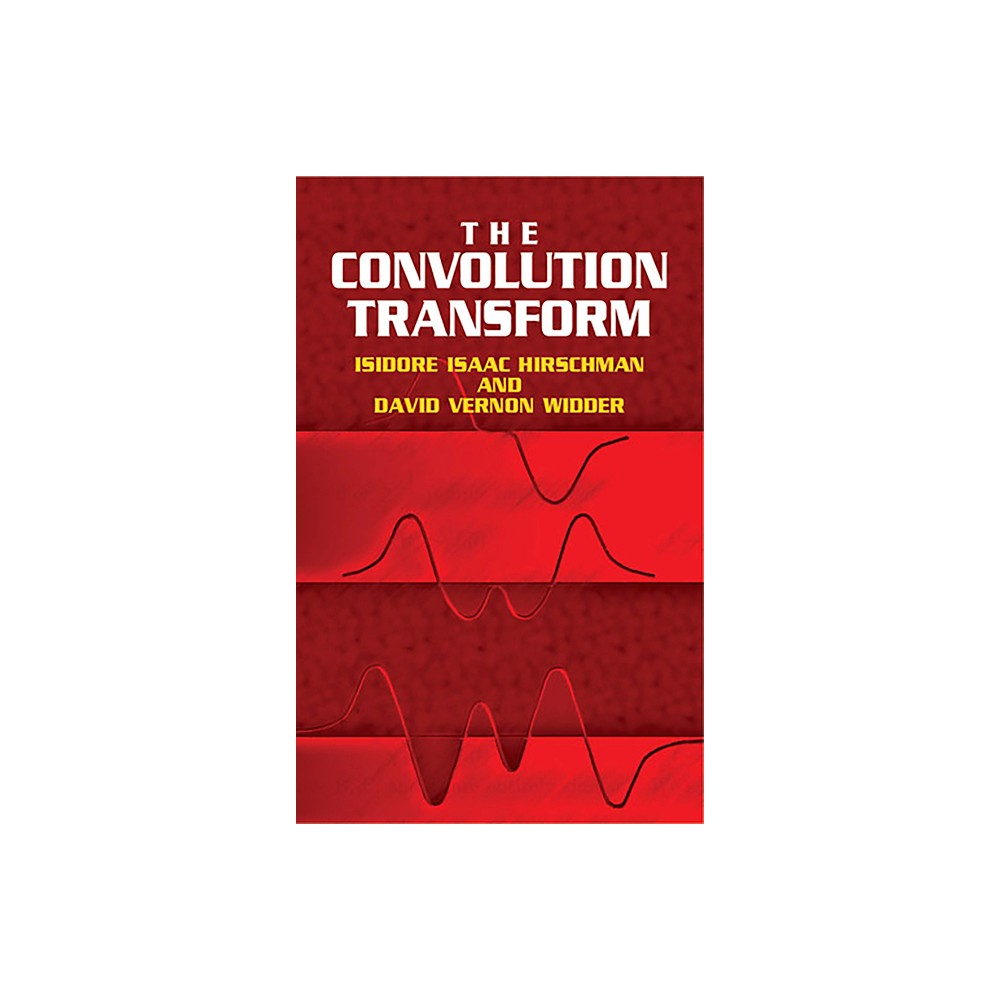 The Convolution Transform - (Dover Books on Mathematics) by Isidore Isaac Hirschman & David V Widder (Paperback)