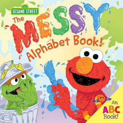 Messy Alphabet Book! -  (123 Sesame Street) by Erin Guendelsberger (Hardcover)