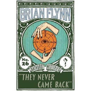 They Never Came Back - (The Anthony Bathurst Mysteries) by  Brian Flynn (Paperback) - 1 of 1