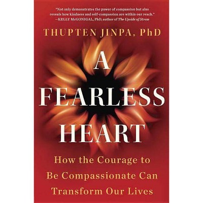 A Fearless Heart - by  Thupten Jinpa (Paperback)