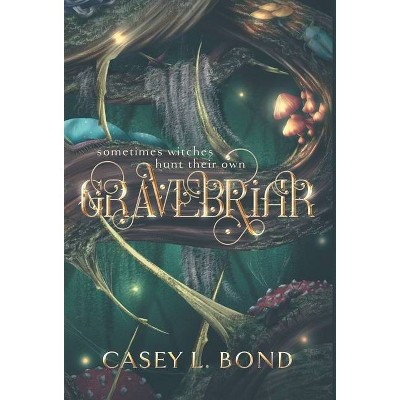 Gravebriar - by  Casey L Bond (Hardcover)