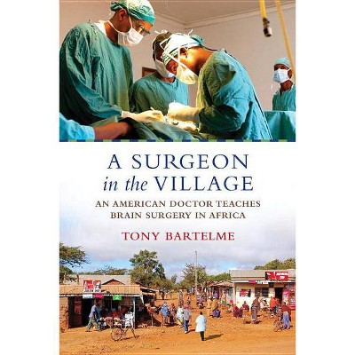  A Surgeon in the Village - by  Tony Bartelme (Paperback) 