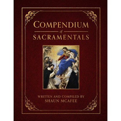 Compendium of Sacramentals - by  Shaun McAfee (Hardcover)