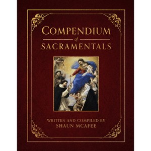 Compendium of Sacramentals - by  Shaun McAfee (Hardcover) - 1 of 1