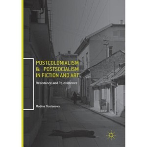 Postcolonialism and Postsocialism in Fiction and Art - by  Madina Tlostanova (Paperback) - 1 of 1