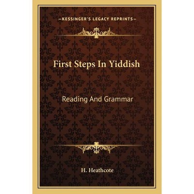 First Steps in Yiddish - by  H Heathcote (Paperback)