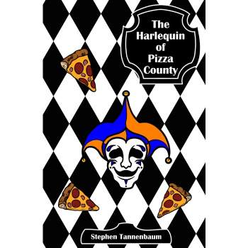 The Harlequin of Pizza County - by  Stephen Tannanbaum (Paperback)