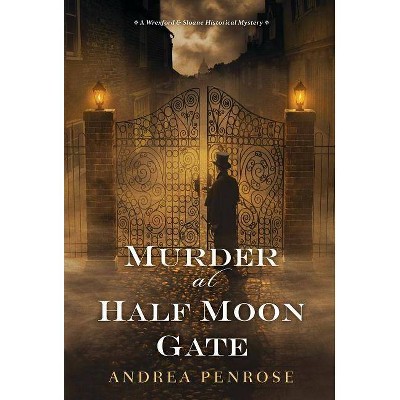 Murder at Half Moon Gate - (Wrexford & Sloane Mystery) by  Andrea Penrose (Paperback)