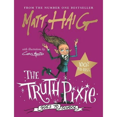 The Truth Pixie Goes to School - by  Matt Haig (Hardcover)