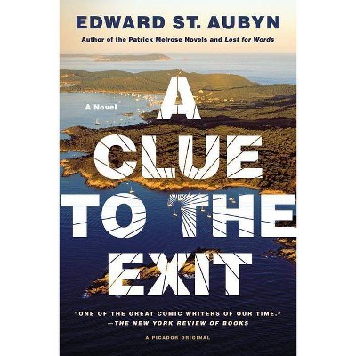 A Clue to the Exit - by  Edward St Aubyn (Paperback)