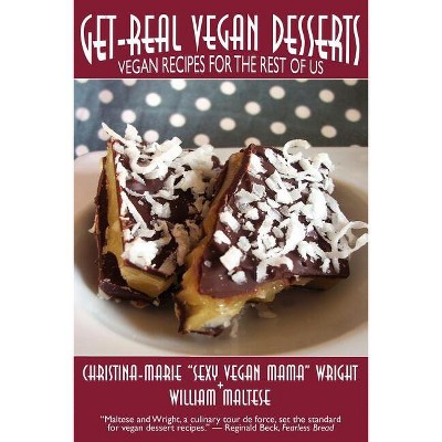 Get-Real Vegan Desserts - by  Christina-Marie Wright & William Maltese (Paperback)