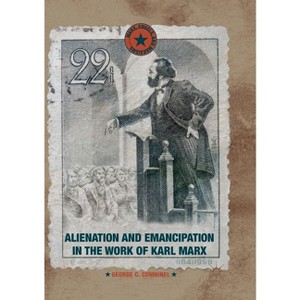 Alienation and Emancipation in the Work of Karl Marx - (Marx, Engels, and Marxisms) by  George C Comninel (Paperback) - 1 of 1