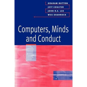 Computers, Minds and Conduct - by  Graham Button & Jeff Coulter & John Lee & Wes Sharrock (Paperback) - 1 of 1