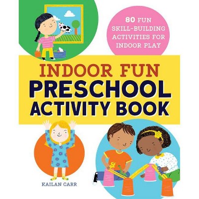 Indoor Fun Preschool Activity Book - by  Kailan Carr (Paperback)