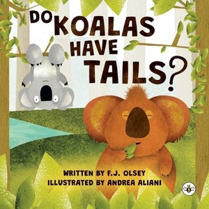 Do Koalas Have Tails? - by  F J Olsey (Paperback) - 1 of 1