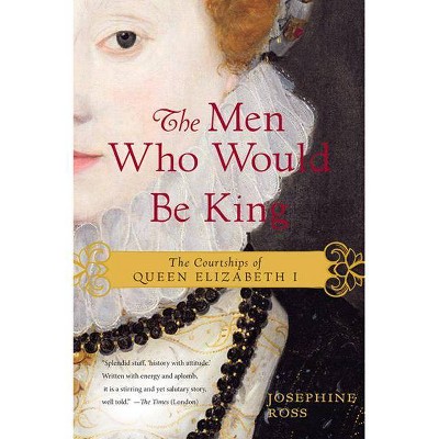 The Men Who Would Be King - by  Josephine Ross (Paperback)