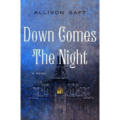 Down Comes the Night - by  Allison Saft (Hardcover)