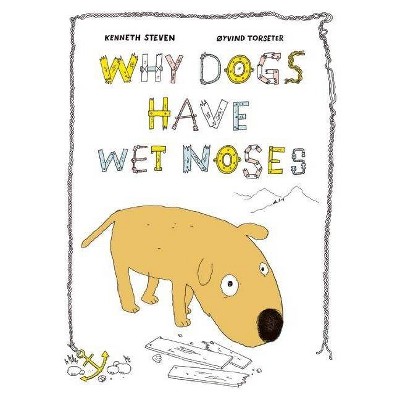 Why Dogs Have Wet Noses - by  Øyvind Torseter & Kenneth Steven (Hardcover)