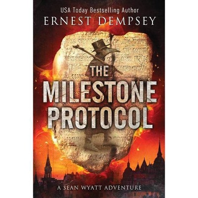 The Milestone Protocol - (Sean Wyatt Adventure) by  Ernest Dempsey (Paperback)