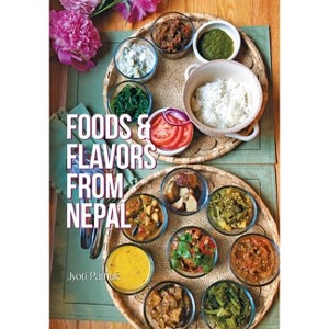 Foods & Flavors from Nepal - by  Jyoti Pathak (Paperback) - 1 of 1