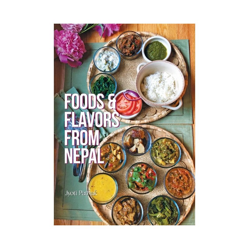 Foods & Flavors from Nepal - by  Jyoti Pathak (Paperback), 1 of 2