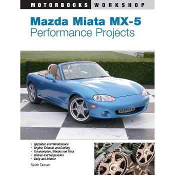 Mazda Miata MX-5 Performance Projects - (Motorbooks Workshop) by  Keith Tanner (Paperback)