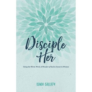 Disciple Her - by  Kandi Gallaty (Paperback) - 1 of 1