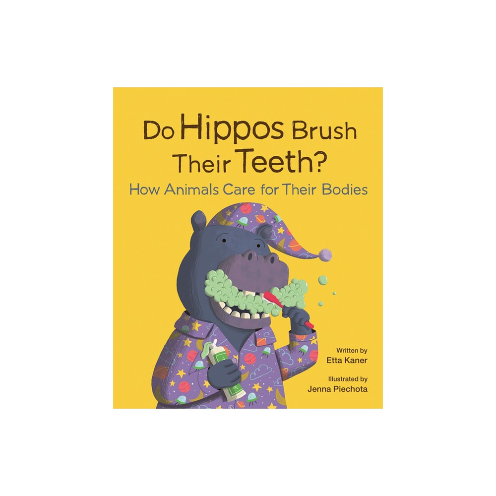 Do Hippos Brush Their Teeth? - (Do Animals?) by Etta Kaner (Hardcover)