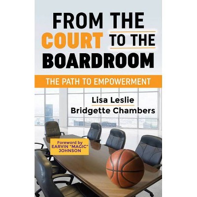 From the Court to the Boardroom - by  Lisa Leslie & Bridgette Chambers (Paperback)