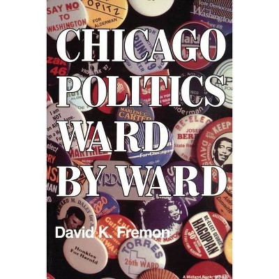 Chicago Politics Ward by Ward - (Illinois) by  David K Fremon (Paperback)