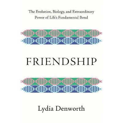  Friendship - by  Lydia Denworth (Hardcover) 