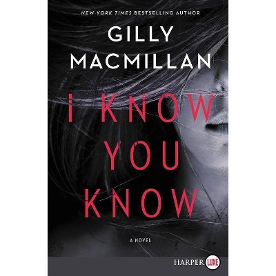 I Know You Know - Large Print by  Gilly MacMillan (Paperback)