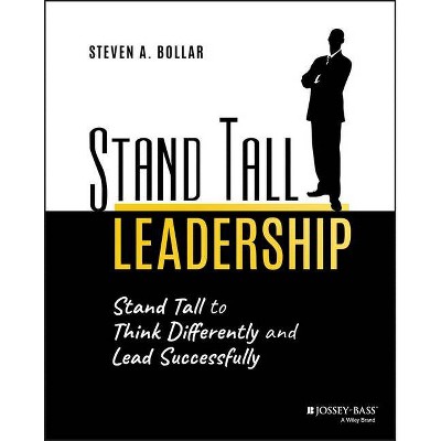 Stand Tall Leadership - by  Steven A Bollar (Paperback)